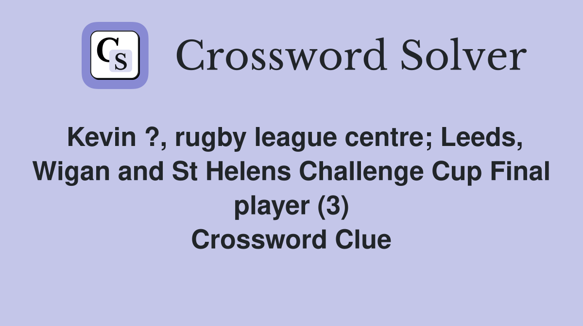 Kevin ?, rugby league centre; Leeds, Wigan and St Helens Challenge Cup